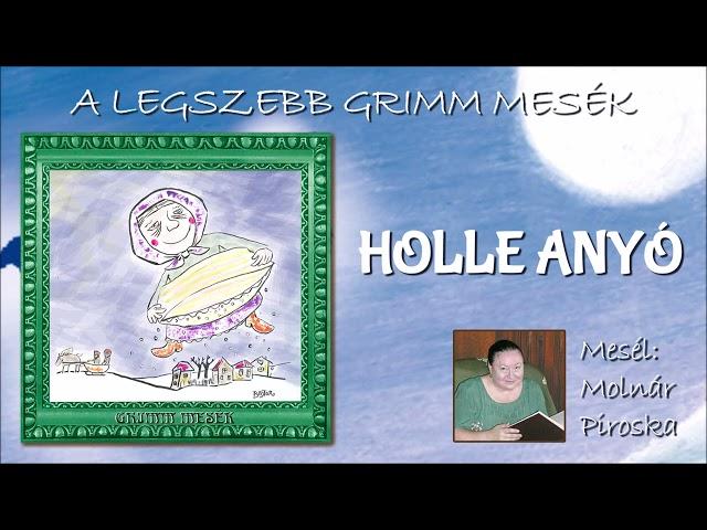 Holle anyó  (A legszebb Grimm mesék) - mesél: Molnár Piroska