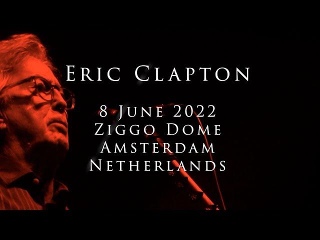 Eric Clapton - 8 June 2022, Amsterdam, Ziggo Dome - COMPLETE