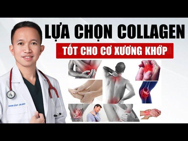 Cách Lựa Chọn Collagen Tốt Cho Hệ Cơ Xương Khớp | Bác Sĩ Trần Minh