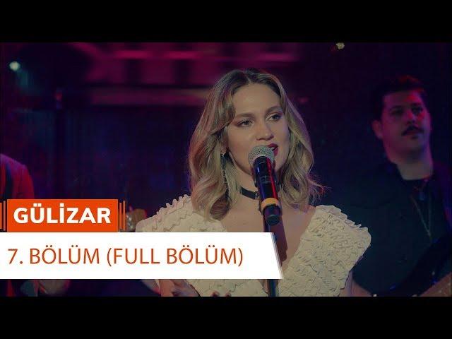 Gülizar 7. Bölüm (FULL BÖLÜM)