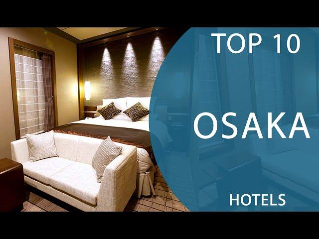 Top 10 Best Hotels to Visit in Osaka | Japan - English