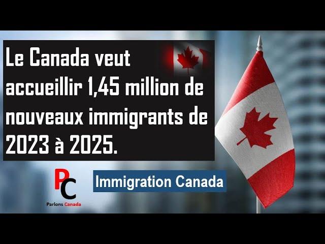 Le Canada veut 1 450 000 nouveaux immigrants de 2023 à 2025