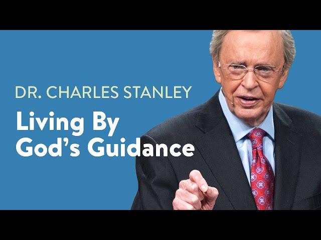 Living By God's Guidance – Dr. Charles Stanley