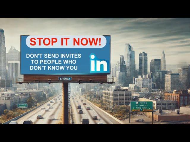 Don't send LinkedIn Invites to LinkedIn Members who don't know you. Be More Professional.