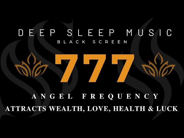 ANGEL FREQUENCY 777Hz  Healing Energy for Sleep | Attracts Wealth, Love, Health & Luck 