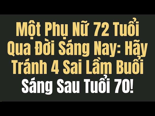 4 Sai Lầm Nguy Hiểm Vào Buổi Sáng Người Trên 70 Tuổi Thường Mắc (Và Cách Tránh) | Lời Khuyên