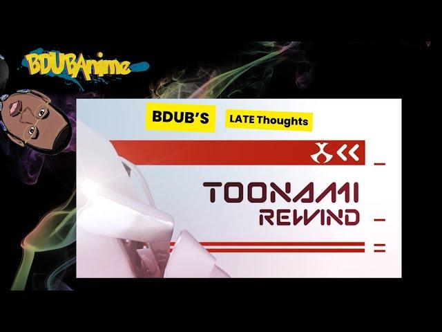 Toonami REWIND Late Thoughts