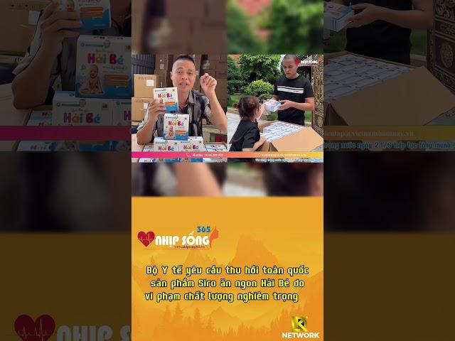 Bộ Y tế yêu cầu thu hồi toàn quốc sản phẩm Siro ăn ngon Hải Bé do vi phạm chất lượng nghiêm trọng