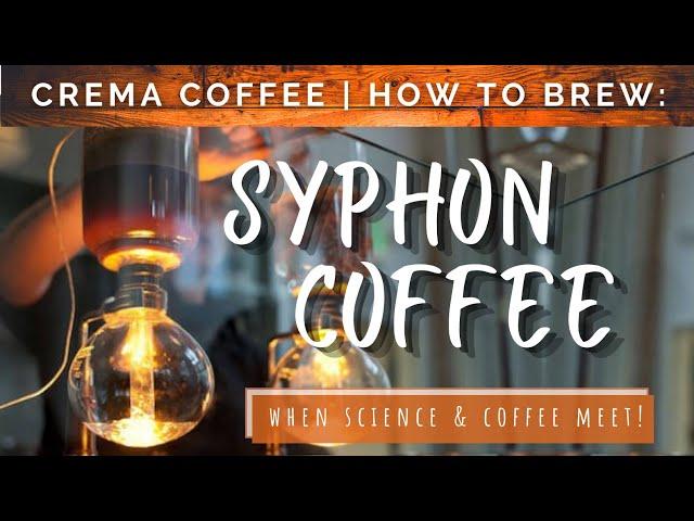 Alternative Brewing | How To: Syphon Coffee Maker | Crema Coffee Garage