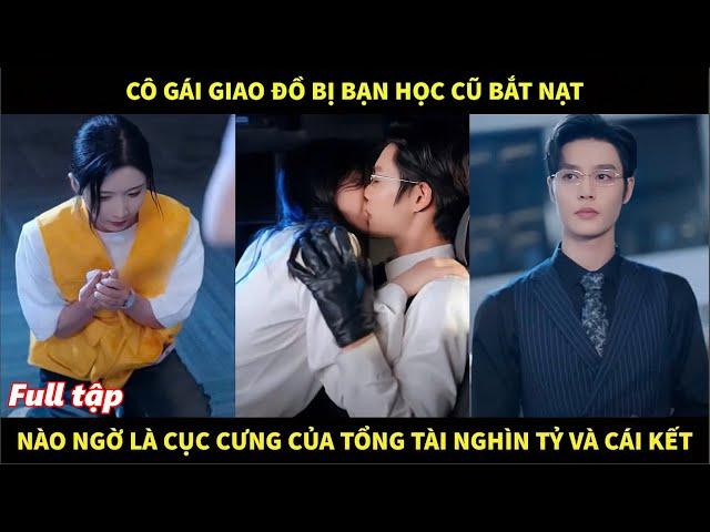 Cô gái giao đồ bị bạn học cũ bắt nạt, nào ngờ là cục cưng của tổng tài nghìn tỷ và cái kết