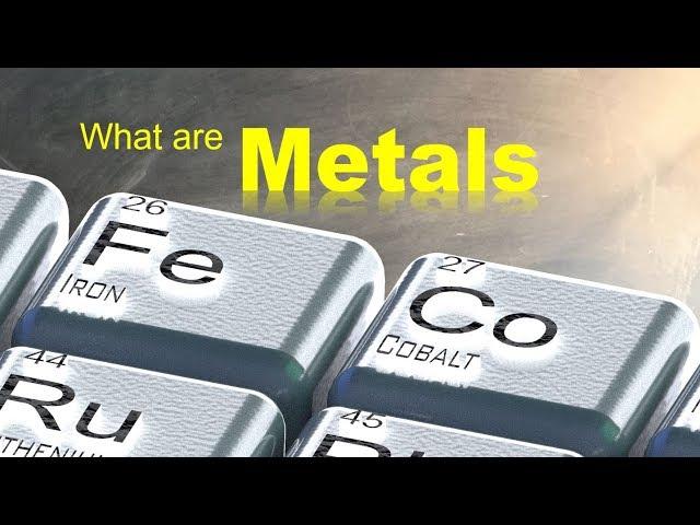 Metals 101-1 What are Metals?