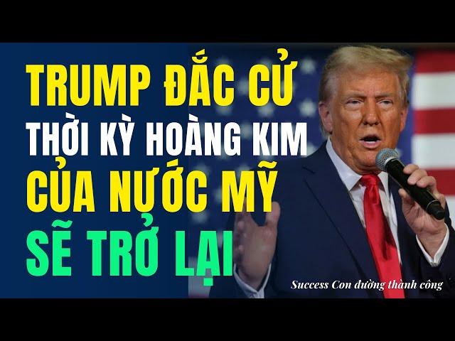 Donald Trump đắc cử - Thời kỳ hoàng kim của nước Mỹ sẽ trở lại