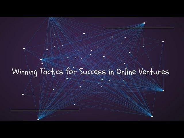 Winning Tactics for Success in Online Ventures