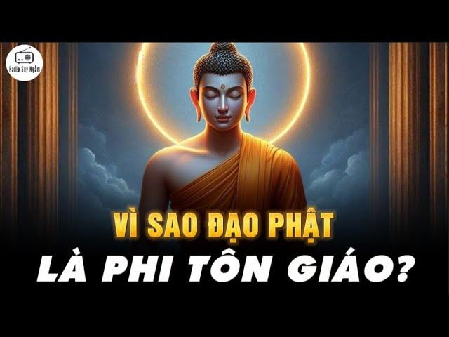 Vì sao ĐẠO PHẬT LÀ PHI TÔN GIÁO?