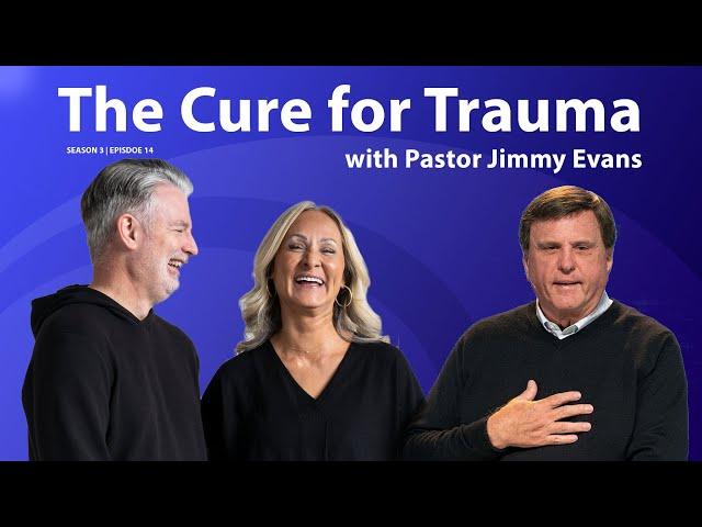 How to Heal from Trauma, with Pastor Jimmy Evans