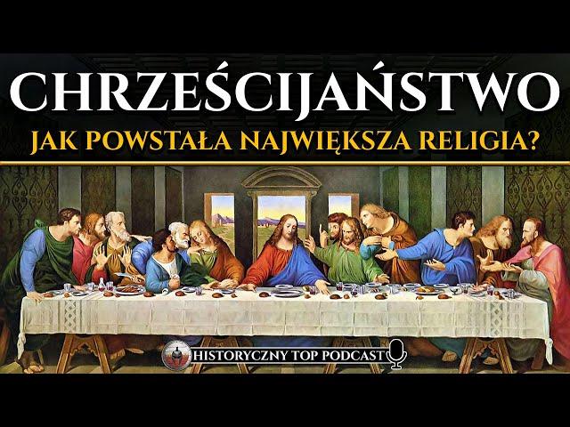 Jak powstało chrześcijaństwo? Czy Jezus z Nazaretu odpowiada za jego założenie?