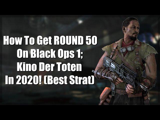 How to get Round 50+ on 'BO1 Kino Der Toten' IN 2020!