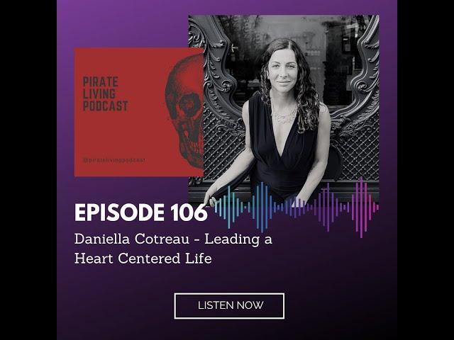 Pirate Living Podcast Episode 106 with Daniella Cotreau - Leading a Heart Centered Life