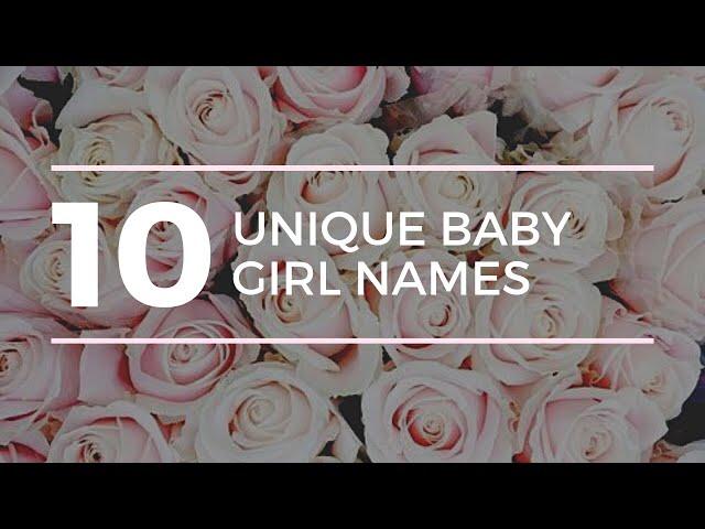 10 UNIQUE Baby Girl Names 2019