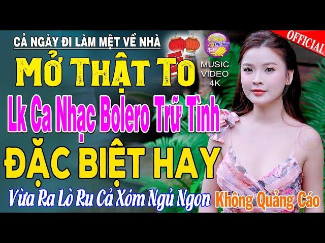 LK Nhạc Trữ Tình Bolero KHÔNG QUẢNG CÁO Cả Xóm Phê -TUYỆT PHẨM Bolero Sến Xưa Ngọt Ngào TOÀN BÀI HAY