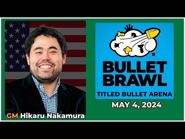 Hikaru Nakamura | Bullet Brawl Arena | Titled Bullet Arena 1+0 | May 4, 2024  | chesscom