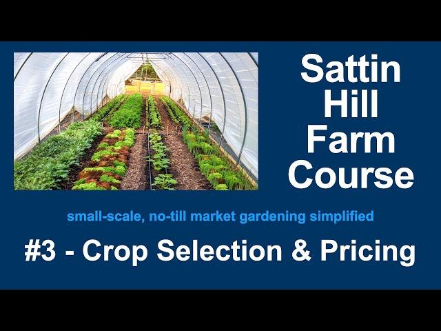 Sattin Hill Farm Course #3 - Crop Selection & Pricing