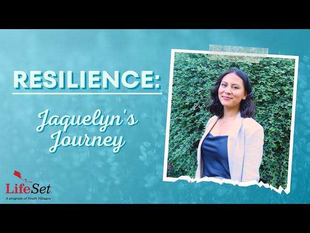 Resilience: Jaquelyn's LifeSet Journey