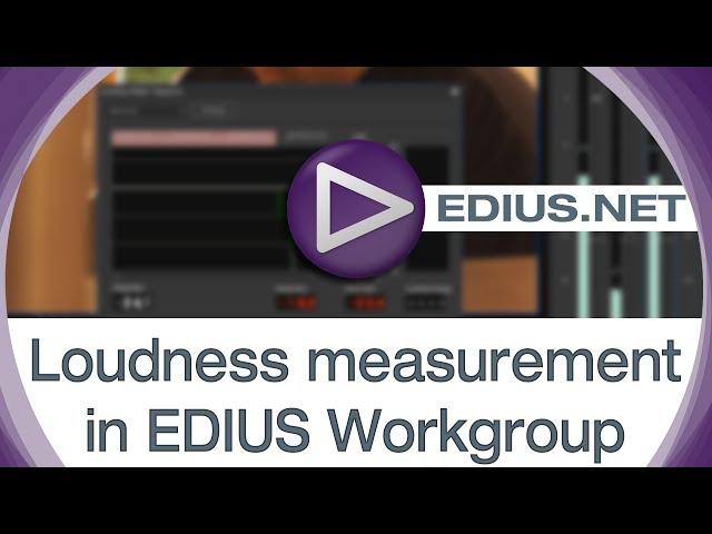 EDIUS.NET Podcast - Loudness measurement in EDIUS Workgroup