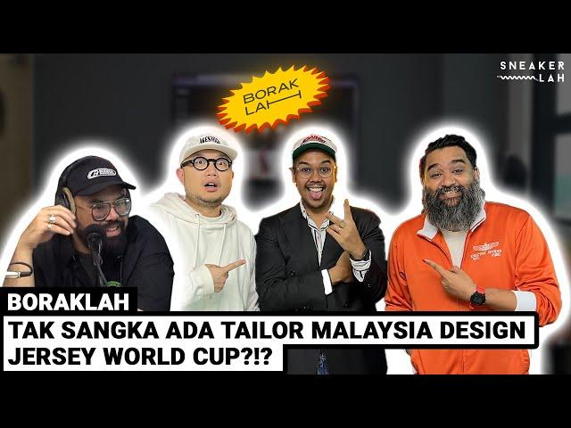 BorakLah #41 | Tak Sangka Ada Tailor Malaysia Design Jersey World Cup?!?