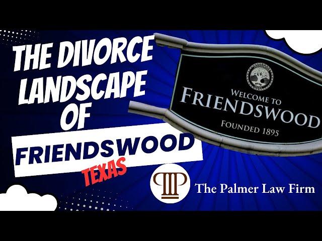 The Landscape of Divorce in Friendswood