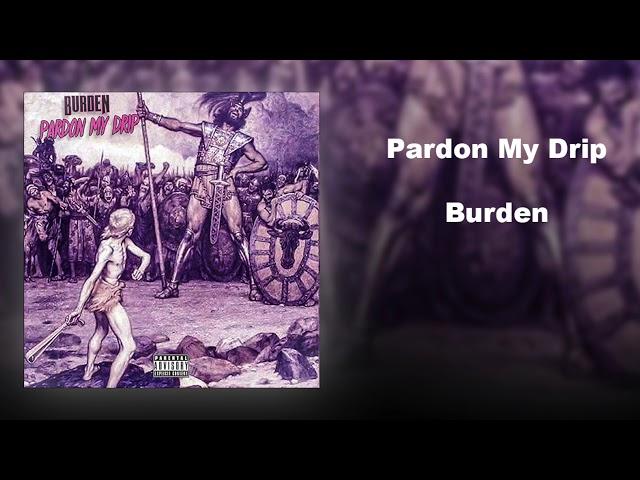 Burden - Pardon My Drip (Official Audio)