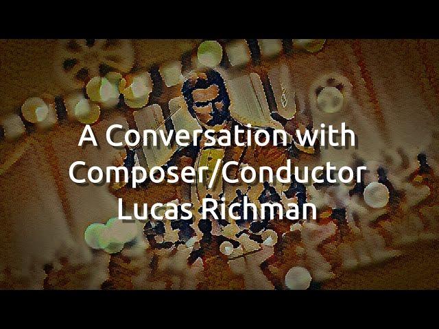 A Conversation with Composer and Conductor Lucas Richman