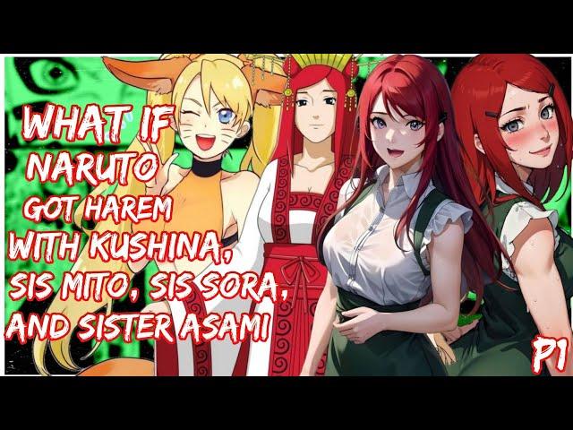 What If Naruto got Harem with Kushina, sis Mito, sis Sora, And sis Asami | PART 1