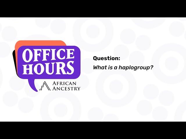 What is a Haplogroup? - African Ancestry Office Hours