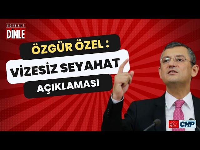 Özgür Özel'den vizesiz seyahat açıklamsı