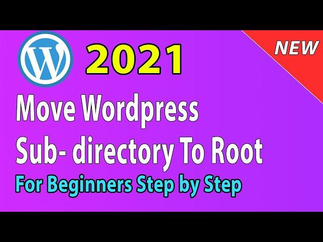 [2021] How to move Wordpress from subdirectory to root directory/folder (remove wp from url)