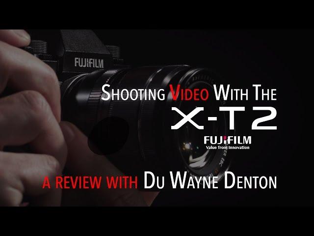 Fujifilm X-T2 Video Review | Review ft. Fujifilm Ambassador Du Wayne Denton