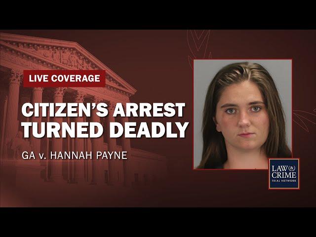 WATCH LIVE: Citizen’s Arrest Turned Deadly - GA v Hannah Payne - Day One