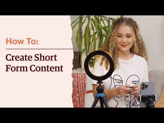 How To | Create Short Form Video Content for Social Media and Marketing Channels