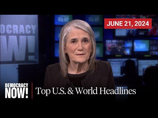 Top U.S. & World Headlines — June 21, 2024