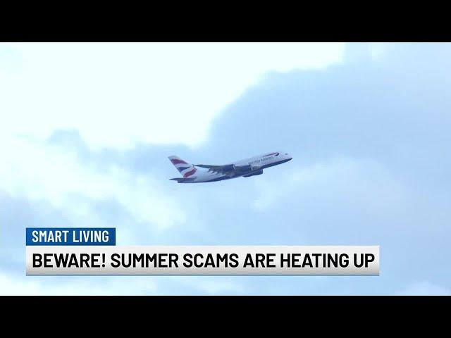 Beware: Summer scams are heating up