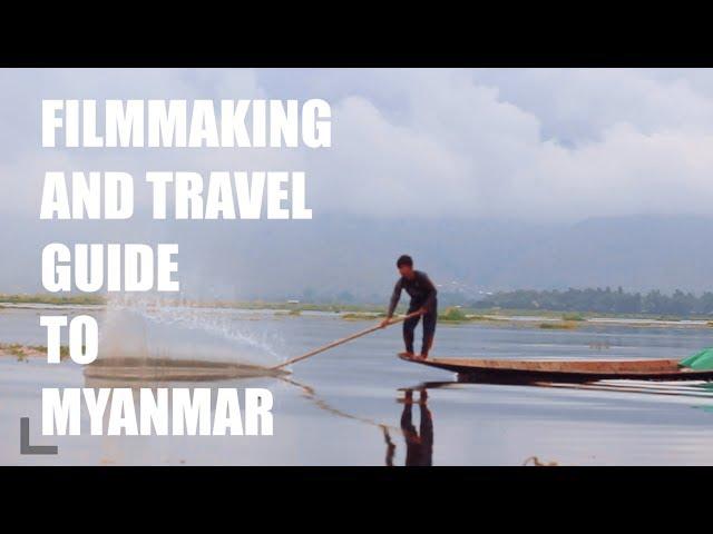 Filmmaking and Travel Guide to Myanmar - 2017