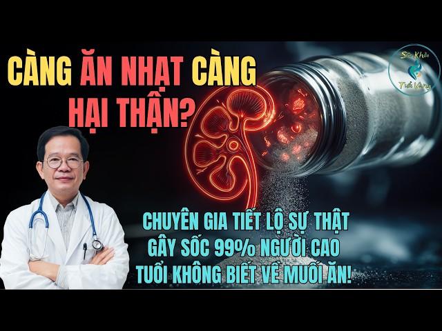 CÀNG ĂN NHẠT CÀNG HẠI THẬN? Sự Thật Gây Sốc 99% Người Cao Tuổi Không Biết Về Muối Ăn!