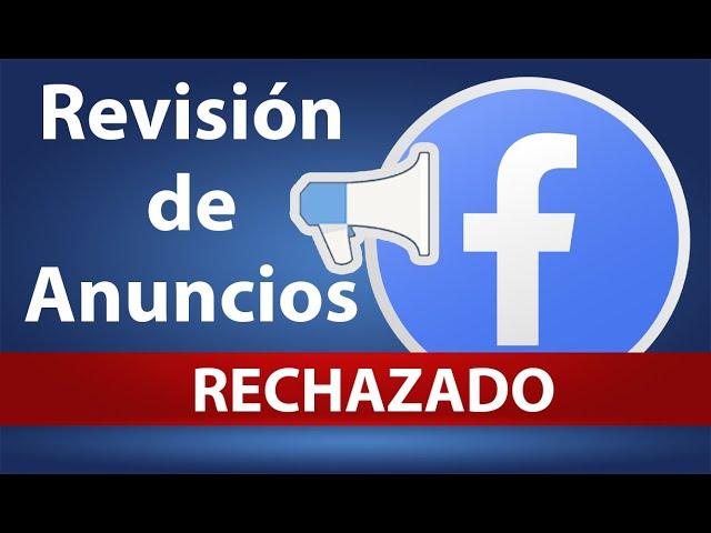 Revisión de anuncios RECHAZADOS en Facebook