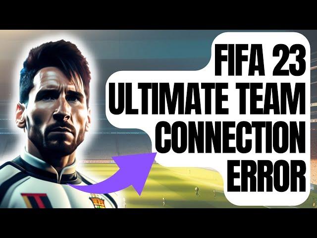 How To Fix FIFA 23 Ultimate Team Connection Error [New & Updated 2024]