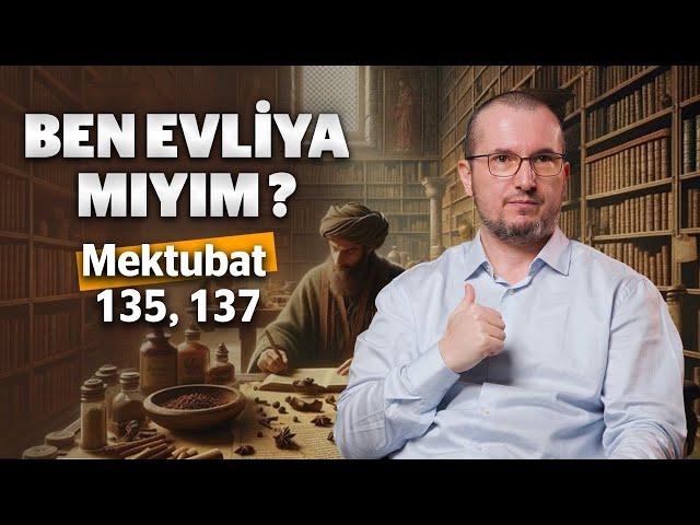 Ben evliya mıyım? - Mektubat 135, 137 / Kerem Önder