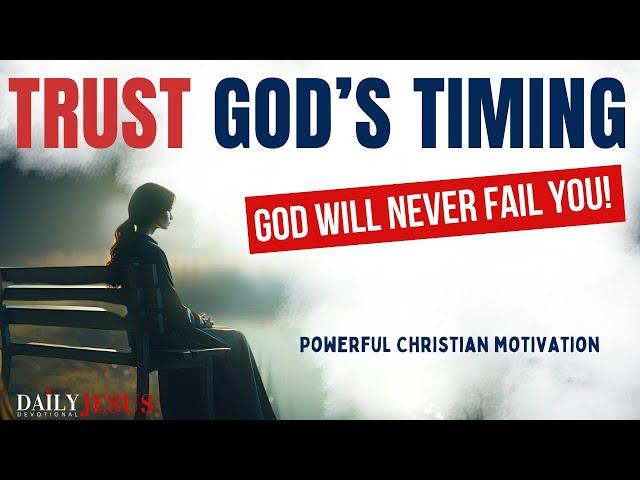 GOD’S TIMING IS ALWAYS PERFECT -Trust God's Timing (Morning Devotional & Christian Motivation Today)