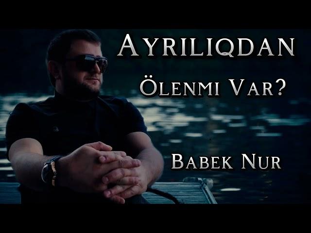 Babek Nur- Ayriliqdan olenmi var  2024