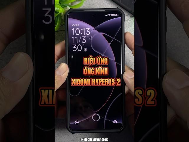 Hiệu Ứng Ống Kính Xiaomi HyperOS 2 #xiaomi #hyperos2 #meohayiosandroid