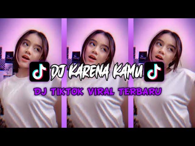 DJ KARENA KAMU TIKTOK FYP | DJ TIKTOK VIRAL TERBARU